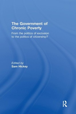 The Government of Chronic Poverty: From the politics of exclusion to the politic