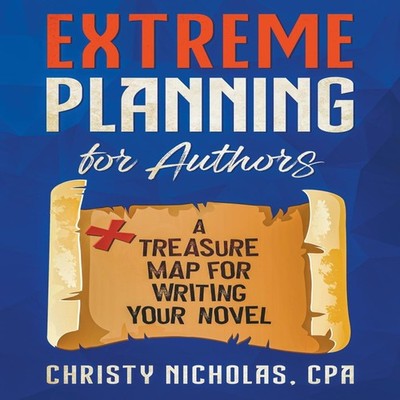 Extreme Planning for Authors A Treasure Map for Writing Your Nove