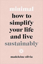 Minimal: How to simplify your life and live sustainably,Madelein