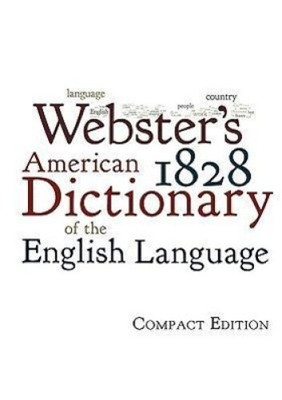 Webster's 1828 American Dictionary of the English Language by Noah Webster