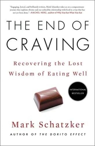 The End of Craving: Recovering the Lost Wisdom of Eating Well by Mark Schatzker
