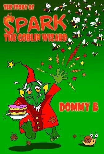 The Story of Spark the Goblin Wizard By B. Dommy,Brink