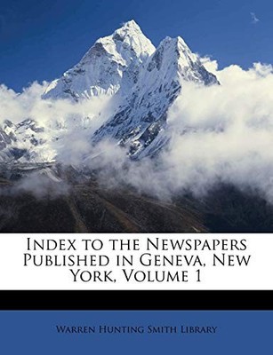 Warren Hunting Smith - Index to the Newspapers Published in Geneva Ne - X555z