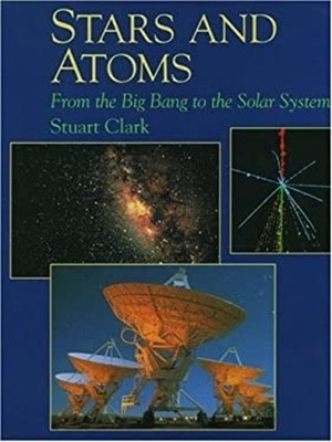 Stars and Atoms : From the Big Bang to the Solar System Hardcover