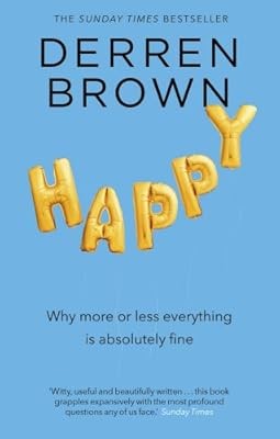 Happy: Why More or Less Everything is Absolutely Fine, Brown, Derren, Used; Good