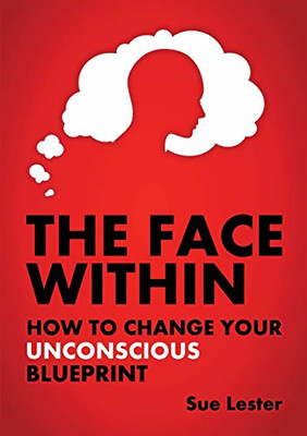 The Face Within: How To Change Your Unconscious Bluepri - Paperback / softback N