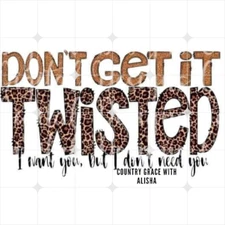 Sublimation Print Leopard Dont Get It Twisted Ready to Press Heat Transfer