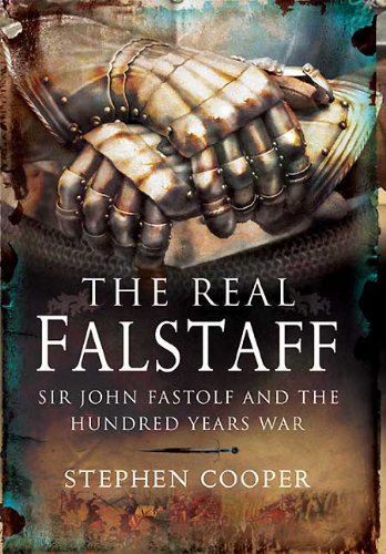 The Real Falstaff: Sir John Fastolf and the Hundred Years War