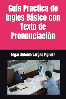 Vargas Figuera - Gua Practica de Ingles Bsico con de Pronunciacin.  - K555z