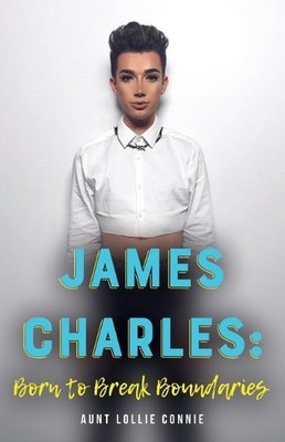 James Charles: Born to Break Boundaries by Connie, Aunt Lollie 1978483856
