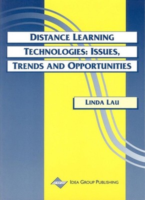 Distance Learning Technologies: Issues, Trends and Opportunities by Linda K. Lau