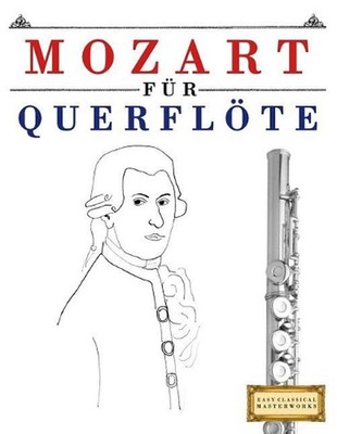 Mozart Fr Querflte: 10 Leichte St?cke F?r Querfl?te Anf?nger Buch by Easy Classi