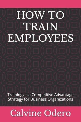 Odero - HOW TO TRAIN EMPLOYEES  Training as a Competitive Advantage St - X555z