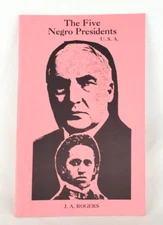 THE FIVE NEGRO PRESIDENTS: According to what White People Said J. A. Rogers NEW