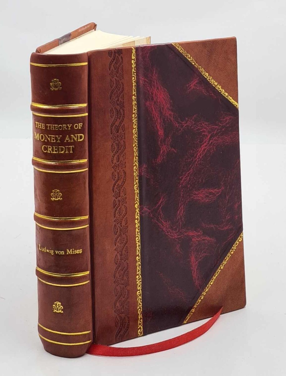 The Theory Of Money And Credit 1912 By Ludwig Von Mises [Leather