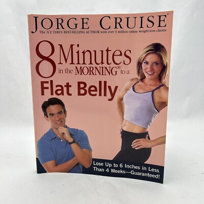 8 Minutes in the Morning to a Flat Belly: Lose Up to 6 Inches in Less than 4 Wee
