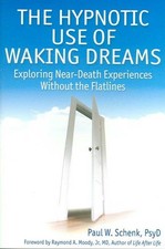 Hypnotic Use of Waking Dreams : Exploring Near-Death Experiences Without the ...