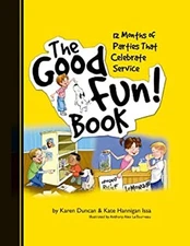 The Good Fun! Book : 12 Months of Parties That Celebrate Service