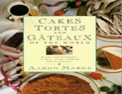 Cakes, Tortes and Gateaux of the World: Exotic and ... by Maree, Aaron Paperback