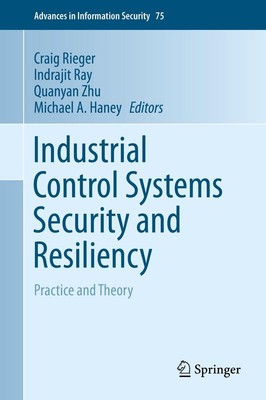 Industrial Control Systems Security and Resiliency Craig Rieger