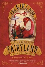 The Girl Who Circumnavigated Fairyland in a Ship of Her Own Making, Valente, Cat