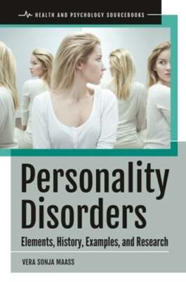 Personality Disorders: Elements, History, Examples, and Research by Maass: New