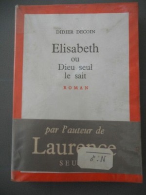 Didier Decoin: Elisabeth ou Dieu seul le sait/ Seuil  1970