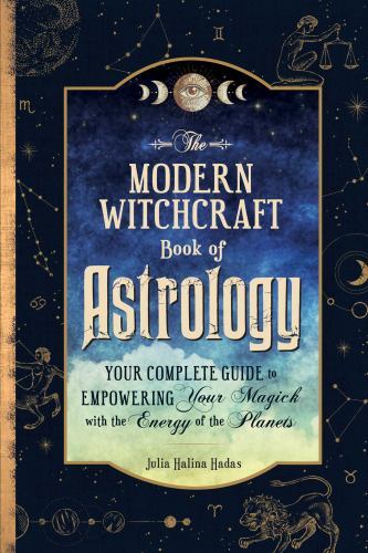 Modern Witchcraft Book of Astrology : Your Complete Guide to Empowering Your ...