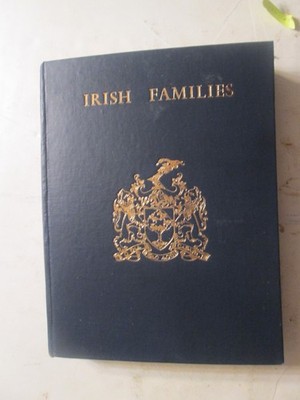 Irish Families: Their Names, Arms, and Origins (243 Coats of Arms in Color)