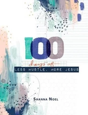 100 Days of Less Hustle, More Jesus : A Devotional Journal Shanna