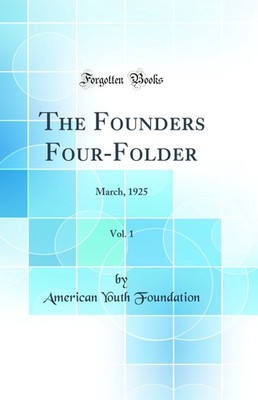 The Founders Four-Folder, Vol. 1: March, 1925 (Classic Reprint)
