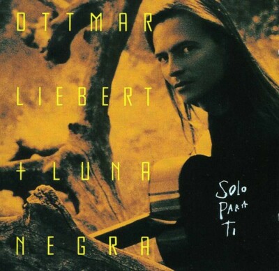 OTTMAR LIEBERT + LUNA NEGRA SOLO PARA TI NEW CD
