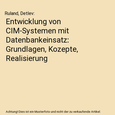 Entwicklung von CIM-Systemen mit Datenbankeinsatz: Grundlagen, Kozepte, Realisie