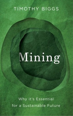 MINING WHY ITS ESSENTIAL FOR A SUSTAIN by BIGGS, TIMOTHY Paperback Self Help
