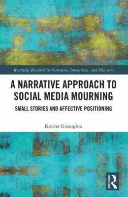 Narrative Approach to Social Media Mourning : Small Stories and Affective Pos...