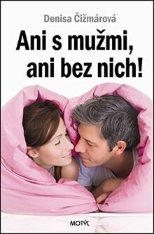 Ani s mužmi, ani bez nich! (2013) von Čižmárová, De... | Buch | Zustand sehr gut