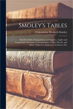 Smoley's Tables: Parallel Tables of Logarithms and Squares, Angles and Logarithm
