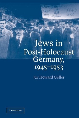 Jews in Post-Holocaust Germany, 19451953 by Jay Howard Geller - 9780521541268