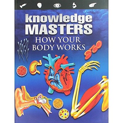 Knowledge Masters - How Your Body Works By Christopher Maynard