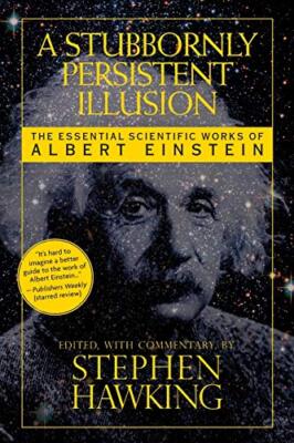 Eine hartnäckig anhaltende Illusion: Die wesentlichen wissenschaftlichen Werke von Albert Ei...