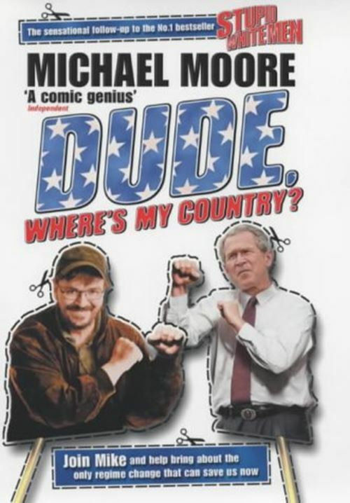 Dude, Where's My Country? Moore, Michael