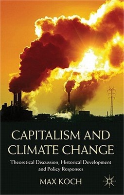 Capitalism and Climate Change: Theoretical Discussion, Historical Development an