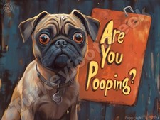 Are You Pooping Pug Metal Sign 3 Sizes to Choose From a44