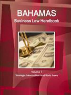 Bahamas Business Law Handbook Volume 1 Strategic Information And Basic Laws