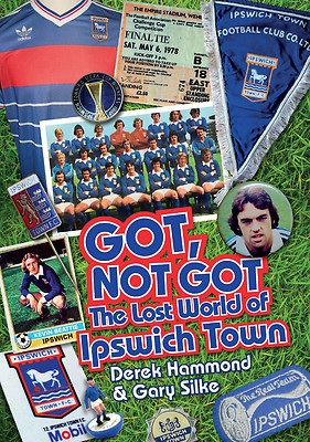 Got, Not Got - The Lost World of Ipswich Town - Tractorboys 1960s to 1990s book
