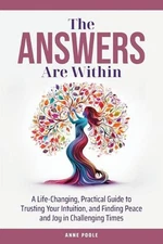 The Answers Are Within: A Life-Changing, Practical Guide to Trusting Your Intuit