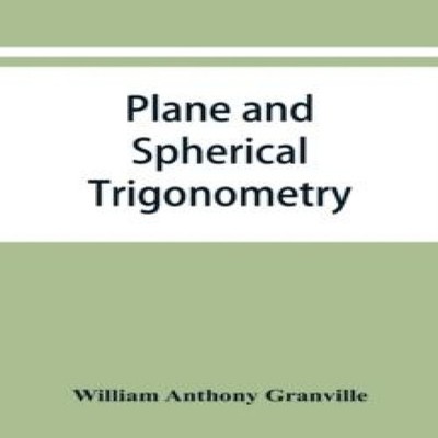 Plane and spherical trigonometry and Four-place tables of logarit