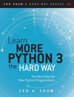 Learn More Python 3 the Hard Way: The Next Step for New Python Programmers (...