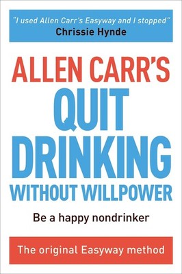 Allen Carr's Quit Drinking Without Willpower: Be a happy nondrinker (Allen C...