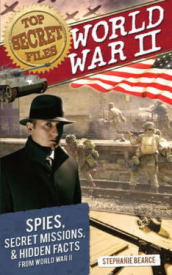 Top Secret Files: World War II: Spies, Secret Missions, and Hidden Facts  - GOOD